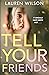 Tell Your Friends by Lauren    Wilson