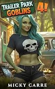 Trailer Park Goblins 4: A Humorous LitRPG Slice-of-Life Adventure