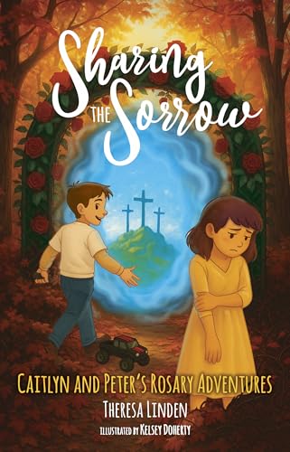 Sharing the Sorrow (Caitlyn and Peter's Rosary Adventures Book 2)