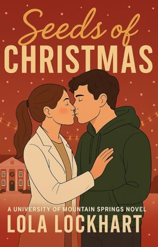 Seeds of Christmas: A STEM college romance novel (University of Mountain Springs: A new adult college romance series Book 5)