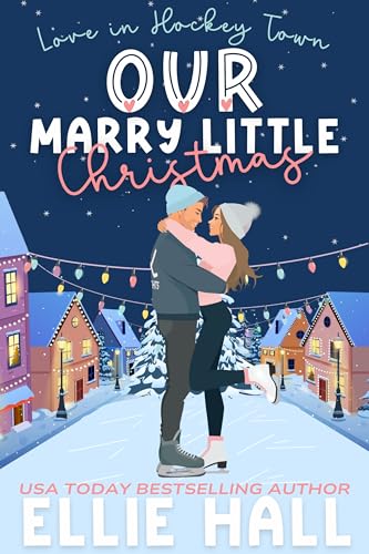Our Marry Little Christmas: a sweet hockey romcom (Love in Hockey Town Book 4)