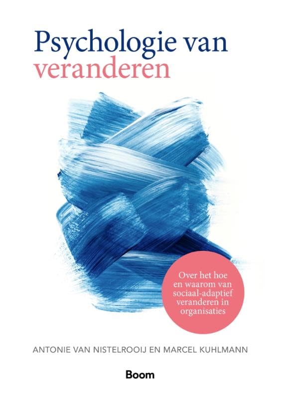 Psychologie van veranderen: Over het hoe en waarom van sociaal-adaptief veranderen in organisaties