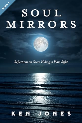 Soul Mirrors: Reflections on Grace Hiding in Plain Sight (Kindle Edition)