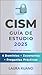 CISM Guía de Estudio 2025: ...