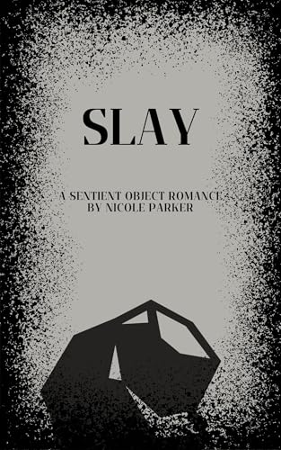 Slay: A Sentient Object Romance (Kyleverse Book 14)