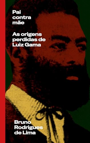Pai Contra M�e - As Origens Perdidas De Luiz Gama (Portuguese Edition)