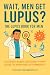 Wait, Men Get Lupus? : THE ...
