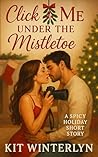 Click Me Under the Mistletoe: A Spicy Holiday Short Story (Romancing Christmas)