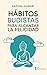 Hábitos budistas para alcanzar la felicidad (Spanish Edition)