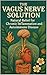 The Vagus Nerve Solution: N...