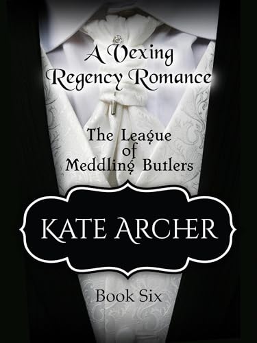 A Vexing Regency Romance (The League of Meddling Butlers, #6)