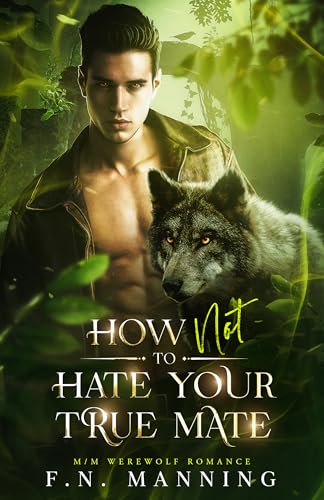 How Not to Hate Your True Mate: M/M Werewolf Romance (Hated and Fated Book 1)