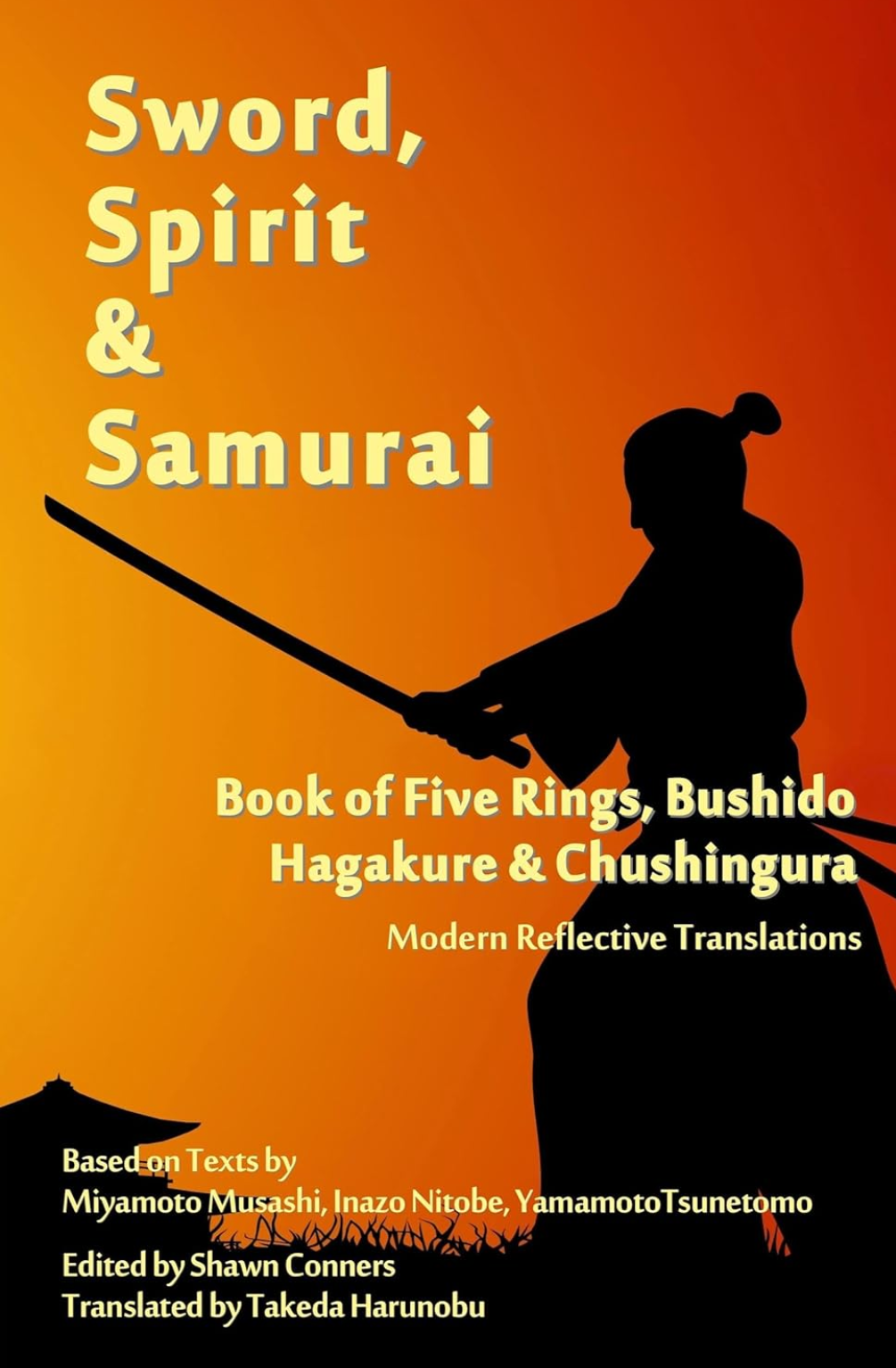 Sword, Spirit & Samurai: Book of Five Rings, Bushidō, Hagakure & Chūshingura - Modern Reflective Translations