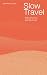 Slow Travel: Observations of A Laid-Back Soul