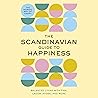 The Scandinavian Guide to Happiness: The Nordic Art of Happy and Balanced Living with Fika, Lagom, Hygge, and More The Scandinavian Guide to Happiness: The Nordic Art of Happy and Balanced Living with Fika, Lagom, Hygge, and More