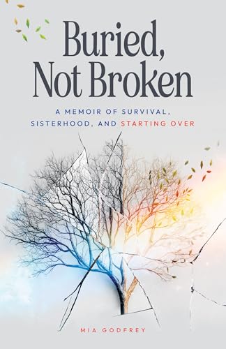 Buried, Not Broken: A Memoir of Survival, Sisterhood, and Starting Over (Kindle Edition)