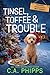 Tinsel, Toffee and Trouble by C.A. Phipps Tinsel, Toffee and Trouble by C.A. Phipps