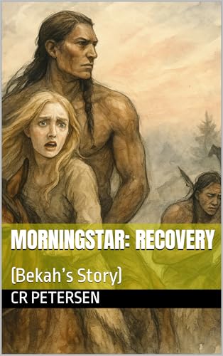 Morningstar: Recovery: Bekah’s Story time-slip / time-travel romance frontier survival (Kindle Edition)