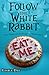 FOLLOW THE WHITE RABBIT: Th...