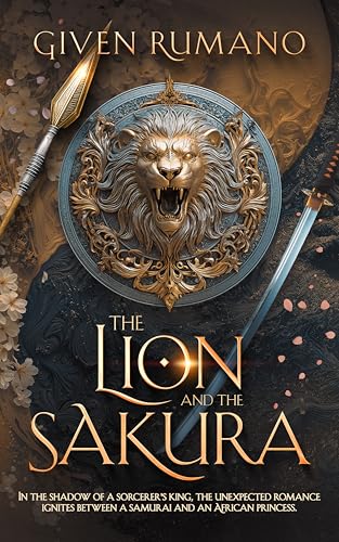 The Lion and The Sakura: In the shadow of a sorcerer's king. The unexpected romance ignites between a samurai and an African princess. (Kindle Edition)