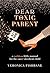 Dear Toxic Parent: A Ruthless Little Manual for the Once-Obedient Child