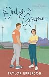 Only A Game by Taylor Epperson