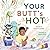 Your Butt's Hot