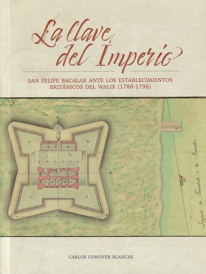 La llave del Imperio. San Felipe Bacalar ante los establecimientos británicos del Walix [1788-1796] (Paperback)