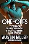 ONE-OFFS: Stories of Transformations and Wish-Fulfillment Gone Wrong