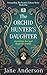 The Orchid Hunter’s Daughte...