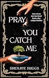 Pray You Catch Me
