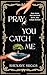 Pray You Catch Me (Love Like Honey Book 1)