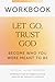 Workbook: Let Go, Trust God...