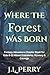 Where The Forest Was Born
