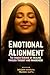 Emotional Alignment: The Hidden Science of Healing Through Thought and Awareness