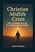 THE CHRISTIAN MIDLIFE CRISI...