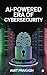 AI-Powered Era of Cybersecurity