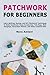 Patchwork for Beginners: Le...