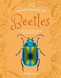 An Anthology of Beetles: A Collection of Brilliant Beetles from Around the World