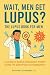 Wait, Men Get Lupus?: THE L...