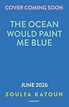 The ocean would paint me blue