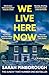 We live here now