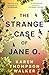 The strange case of jane o by Karen Thompson Walker