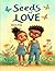 Seeds Of Love by Maria Posa