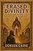 Erased Divinity by Dorian Caine