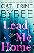Lead Me Home by Catherine Bybee Lead Me Home by Catherine Bybee