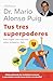 Tus tres superpoderes: Para lograr una vida más sana, próspera y feliz / Your Three Superpowers (Biblioteca Mario Alonso Puig) (Spanish Edition)