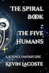 The Spiral Book - The Five Humans: A Science Fantasy Epic The Spiral Book - The Five Humans: A Science Fantasy Epic
