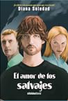El amor de los salvajes by Diana Soledad
