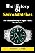 The History Of Seiko Watches: The Timeless Journey of Japan`s Iconic Watchmakers.